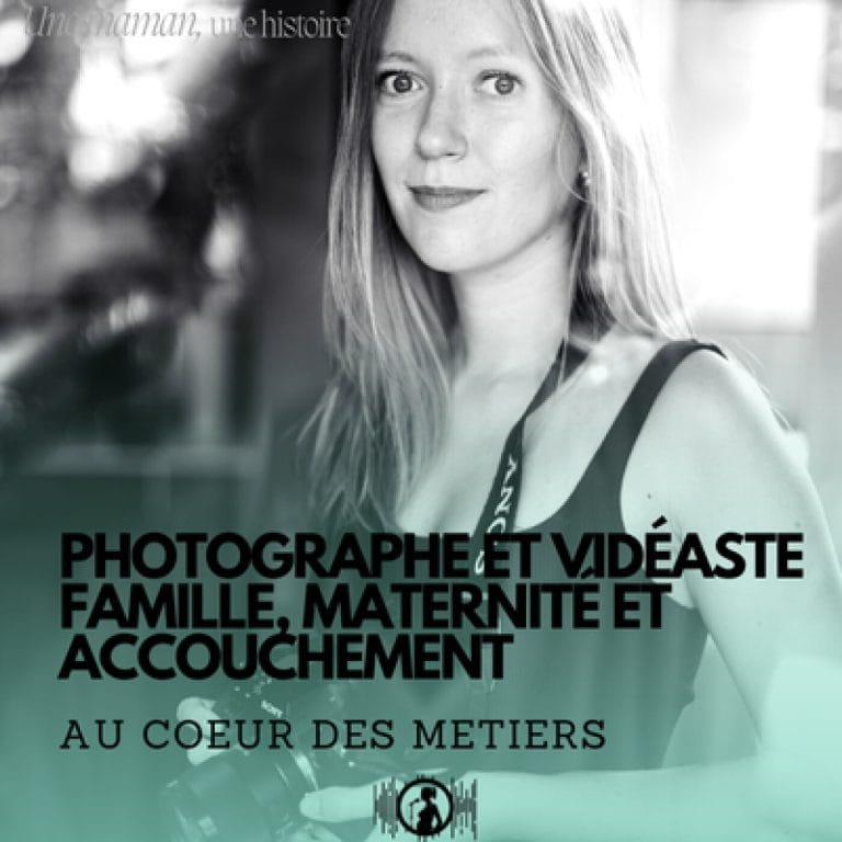 Au coeur des métiers : photographe et vidéaste famille, maternité et accouchement